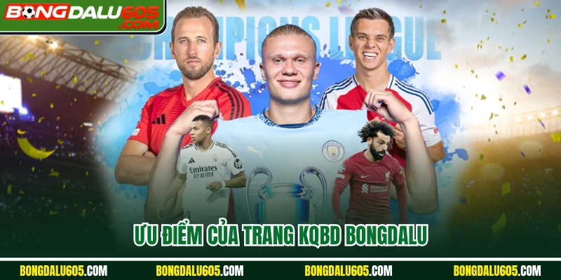 Ưu điểm của trang KQBD Bongdalu